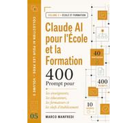 Claude AI pour l'École et la Formation: Le guide pratique de l'IA pour enseigner, inclure, diriger et former - 400 prompts et la méthode ROCS pour 40 métiers
