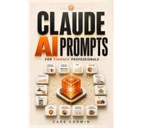 Claude ai prompts for finance professionals: 125+ Ready-to-Use Prompts for Financial Analysis, Financial Modeling, DCF Valuation, FP&A, Investment ... Forecasting, Excel & Corporate Finance