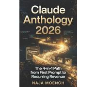 Claude Anthology 2026 : The 4-in-1 Path from First Prompt to Recurring Revenue