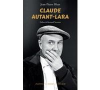 Claude Autant-Lara Jean-Pierre Bleys (Auteur), Bertrand Tavernier (Préface)