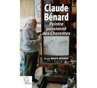 Claude Bénard Peintre passionné des Charentes - Annie Reuf-Benard - Indes Savantes - broché - Essai