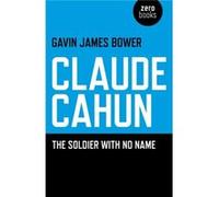 Claude Cahun The Soldier with No Name by Gavin James Bower Gavin James Bower (Auteur)