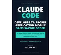 Claude Code : développe ta propre application mobile sans savoir coder: De l'idée à l'application publiée sur Google Play - pilote l'IA pas à pas, projet réel à l'appui