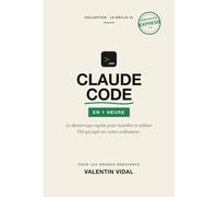 Claude Code en 1 Heure: Le démarrage rapide pour installer et utiliser l'IA qui agit sur votre ordinateur
