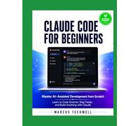 CLAUDE CODE FOR BEGINNERS: Master AI-Assisted Development from Scratch - Learn to Code Smarter, Ship Faster, and Build Anything with Claude