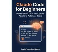 Claude Code for Beginners: Master Skills, MCP, and Custom Agents to Automate Tasks
