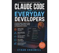 Claude Code for Everyday Developers: A Practical Guide to Agentic Coding, AI Workflows, Refactoring, Testing, and Shipping Better Software