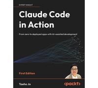 Claude Code in Action From zero to deployed apps with AI-assisted development - Taeho Jo - Packt Publishing - ebook (ePub) - Livre