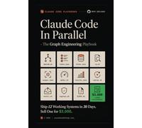 Claude Code In Parallel - The Graph Engineering Playbook: Ship 12 Working Systems in 30 Days and Turn One Into a $3K Client Deliverable