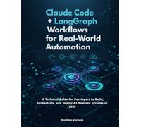 Claude Code + LangGraph Workflows for Real-World Automation: A Technical Guide for Developers to Build, Orchestrate, and Deploy AI-Powered Systems in 2025