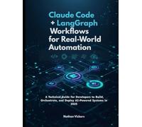 Claude Code + LangGraph Workflows for Real-World Automation: A Technical Guide for Developers to Build, Orchestrate, and Deploy AI-Powered Systems in 2025