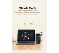 Claude Code: Multi-Agent Systems & Enterprise Scale: Orchestrate Autonomous Agents, Build Multi-Model Workflows, and Master Enterprise Governance, Cost, and Observability