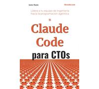 Claude Code para CTOs: Lidera a tu equipo de ingeniería hacia la era agéntica: adopción, ROI, seguridad y desarrollo asistido por IA a escala.