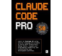Claude Code Pro: Learn to leverage AI using natural language CLI prompts to build more effectively, debug faster, expand your programming capability and revolutionise your development workflow.