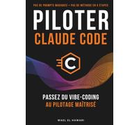 Claude Code - Reprends le contrôle de l'IA: Du vibe-coding au pilotage réel - Le guide pour développeurs qui veulent arrêter d'approuver et recommencer à décider