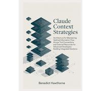 Claude Context Strategies: Architecture for maintaining optimal information flow across tool connections and external resources for advanced developers building integrated solutions