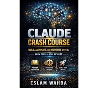 CLAUDE CRASH COURSE: Build, Automate, and Monetize with AI From Zero to Real Results