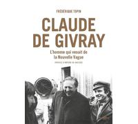 Claude de Givray L'homme qui venait de la Nouvelle Vague par Frédérique Topin - Frédérique Topin - Carlotta Films - broché - Biographie
