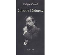 Claude Debussy Philippe Cassard (Auteur), Bertrand Dermoncourt (Collection dirigée par)