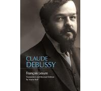 Claude Debussy: A Critical Biography