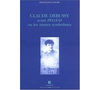 Claude Debussy Avant Pelléas Ou Les Années Symbolistes