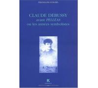 Claude Debussy avant Pelléas ou les années symbolistes - François Lesure - Klincksieck - broché - Livre