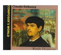 Claude Debussy, Composer's World Wendy Thompson (Auteur)