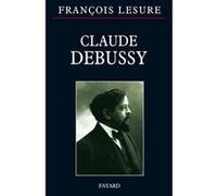 Claude Debussy François Lesure (Auteur)