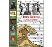 Gilles Macassar, Bernard Mérigaud – Claude Debussy : Le plaisir et la passion – Gallimard