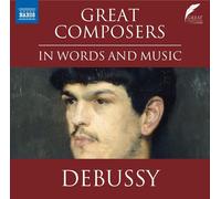 Claude Debussy – Great Composers in Words and Music: Debussy – CD – NAXOS