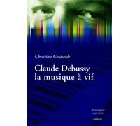 Claude Debussy, La Musique À Vif