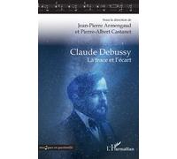 Claude Debussy La trace et l'écart - Jean-Pierre Armengaud - L'harmattan - Livre CD - Monographie CD