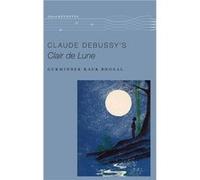 Claude Debussys Clair de Lune - Bhogal Gurminder Kaur Associate Professor of Music Associate Professor of Music Wellesley College - Oxford University Pres Bhogal Gurminder Kaur Associate Professor of 