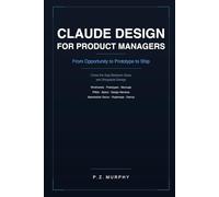 Claude Design for Product Managers: From Opportunity to Prototype to Ship