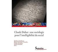 Claude Dubar : Une Sociologie Pour L'intelligibilité Du Social