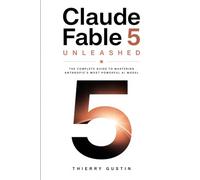 Claude Fable 5 Unleashed: The Complete Guide to Mastering Anthropic's Most Powerful AI Model