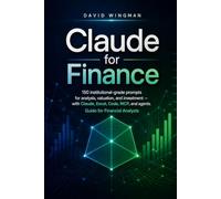 Claude for Finance: 150 institutional-grade prompts for analysis, valuation, and investment - with Cowork, Excel, Code, MCP, and agents. Guide for Financial Analysts