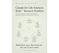 Claude for Life Sciences - Build 7 Research Workflows: The 30-Day System for Verified Literature Reviews, Reproducible Pipelines, and Research You Can Defend