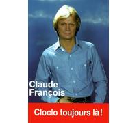 Claude François - Cloclo toujours là !