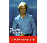 Claude François - Cloclo toujours là ! - Claire Lescure - Exclusif - broché - Biographie