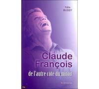 Claude François - De l'autre côté du miroir - Félix Bussy - City - broché - Essai