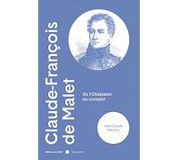 Claude-François de Malet: Ou l'obsession du complot