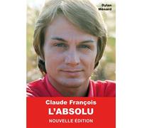 Claude François l'Absolu - Dylan Ménard - Nombre 7 - broché - Biographie