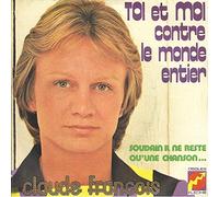 Claude François - Toi et moi contre le monde entier / Soudain il ne reste qu'une chanson...