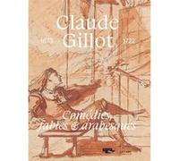 Claude Gillot. Comédies, fables et arabesques Xavier Salmon (Auteur), Jennifer Tonkovitch (Auteur), Hélène Meyer (Auteur)