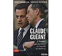 Claude Guéant L'homme qui murmure à l'oreille de Sarkozy - Christian Duplan - Rocher Eds Du - broché - Essai