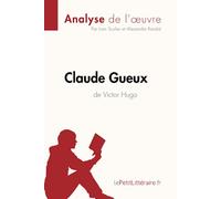 Claude Gueux de Victor Hugo (Analyse de l'oeuvre): Analyse complète et résumé détaillé de l'oeuvre