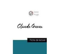 Claude Gueux De Victor Hugo (Fiche De Lecture Et Analyse Complète De L'oeuvre)