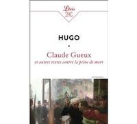 Claude Gueux et autres textes contre la peine de mort Victor Hugo (Auteur)