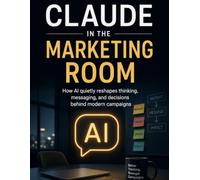 Claude in the Marketing Room: How AI quietly reshapes thinking, messaging, and decisions behind modern campaigns